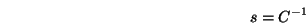 \begin{displaymath}
s = C^{-1}
\end{displaymath}
